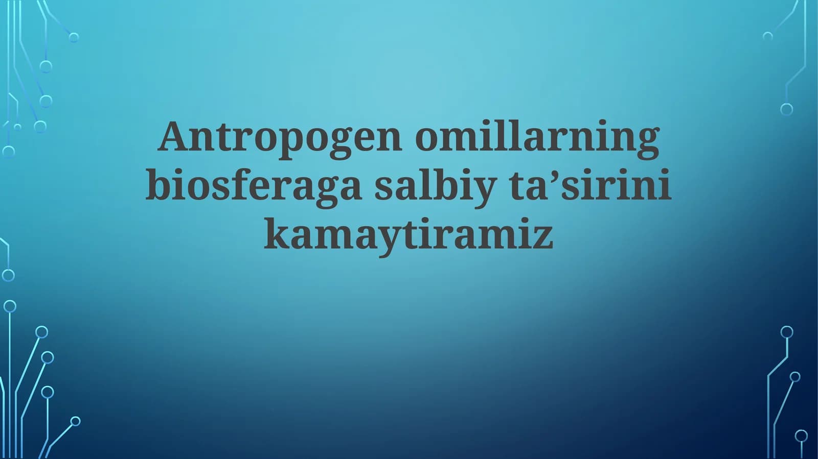 Antropogenomillarning biosferaga salbiy taʼsiri ni kamaytiramiz