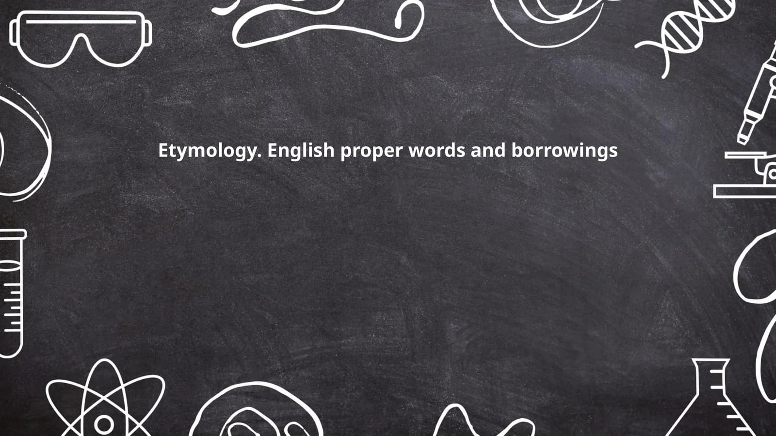 Etymology. English proper words and borrowings