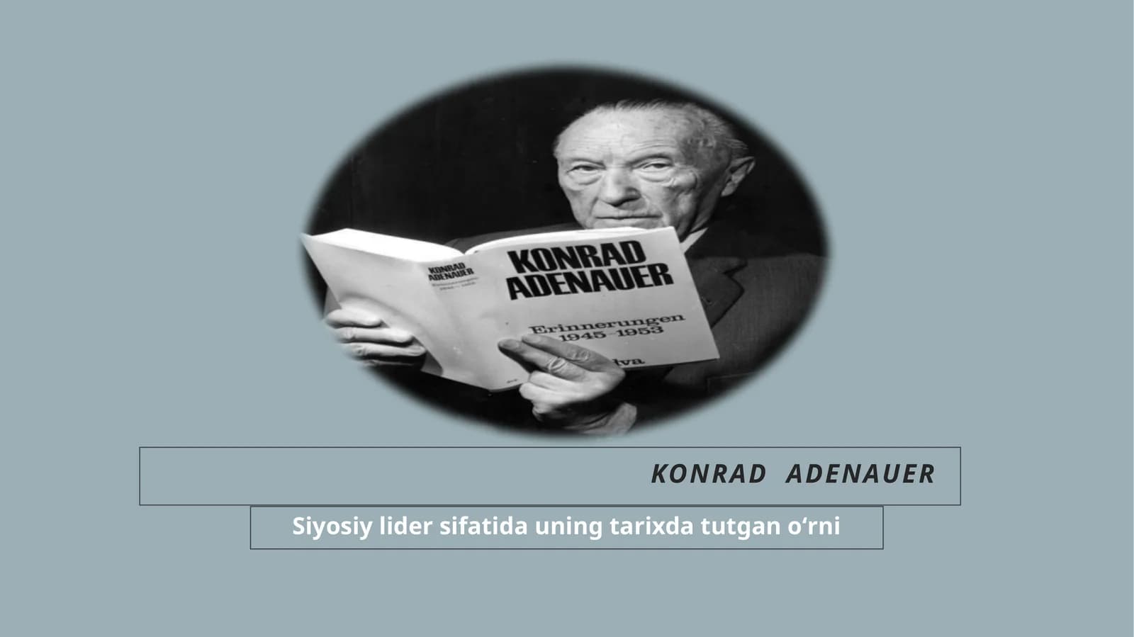 Konrad  Adenauerning  Siyosiy lider sifatida uning tarixda tutgan oʻrni