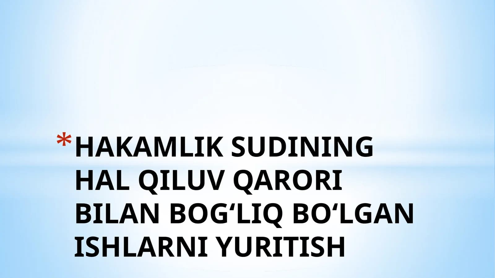 HAKAMLIK SUDINING HAL QILUV QARORIBILAN BOG‘LIQ BO‘LGAN ISHLARNI YURITISH