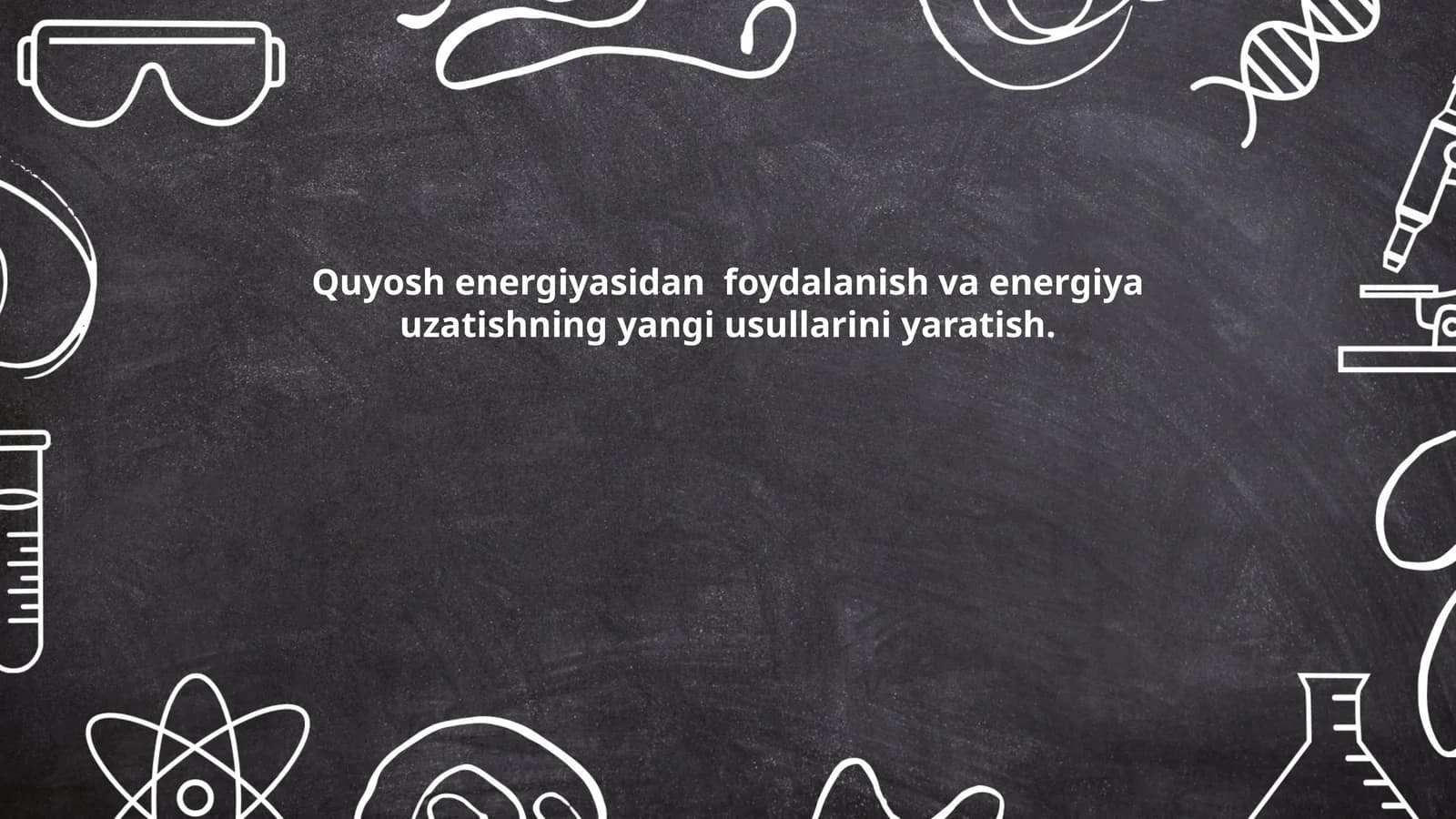 Quyosh energiyasidan foydalanish va energiya uzatishning yangi usullarini yaratish