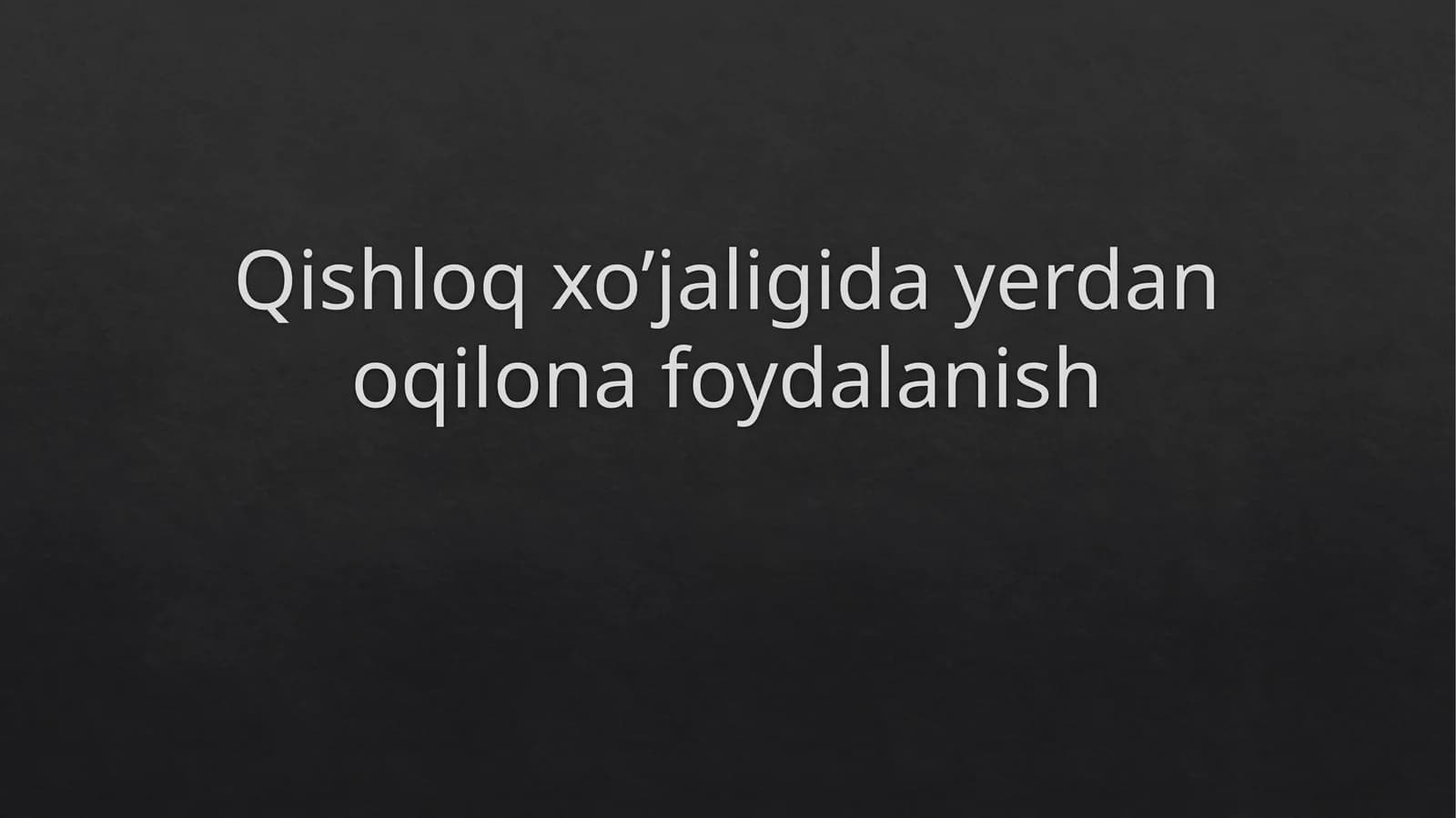Qishloq xo’jaligida yerdan oqilona foydalanish