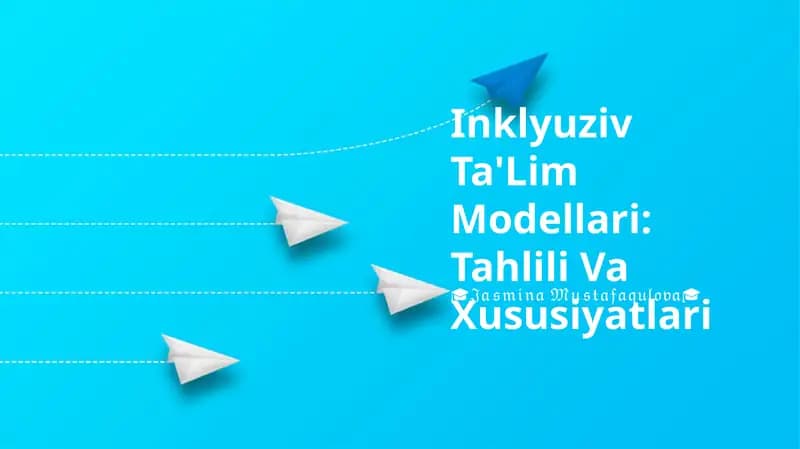 Inklyuziv Ta'Lim Modellari: Tahlili Va Xususiyatlari