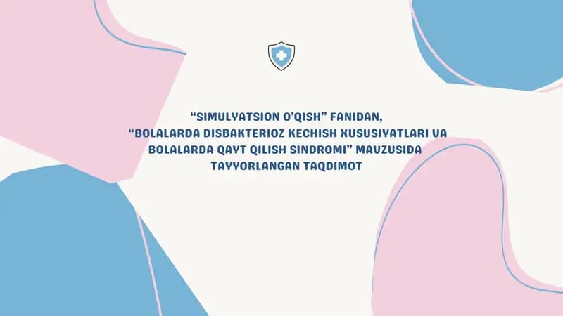 "BOLALARDA DISBAKTERIOZ KECHISH XUSUSIYATLARI VA BOLALARDA QAYT QILISH SINDROMI" TAYYORLANGAN TAQDIMOT