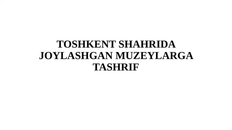 TOSHKENT SHAHRIDA JOYLASHGAN MUZEYLARGA TASHRIF
