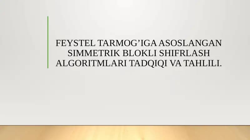 FEYSTEL TARMOG’IGA ASOSLANGAN SIMMETRIK BLOKLI SHIFRLASH ALGORITMLARI TADQIQI VA TAHLILI.