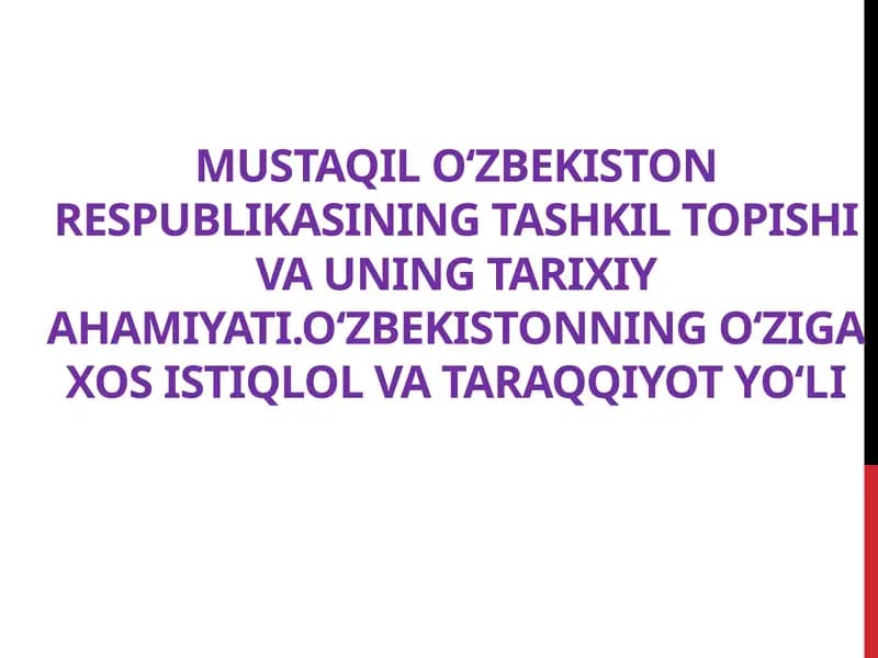 MUSTAQIL O‘ZBEKISTON RESPUBLIKASINING TASHKIL TOPISHI VA UNING TARIXIY AHAMIYATI.O‘ZBEKISTONNING O‘ZIGA XOS ISTIQLOL VA TARAQQIYOT YO‘LI