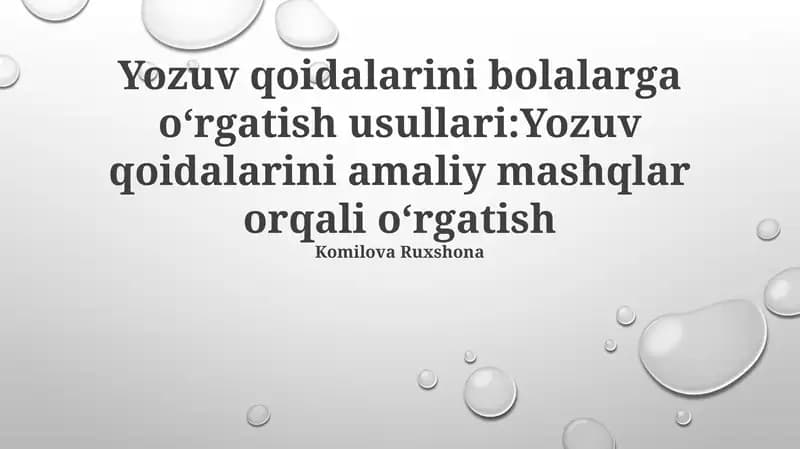 Yozuv qoidalarini bolalarga oʻrgatish usullari:Yozuv qoidalarini amaliy mashqlar orqali oʻrgatish