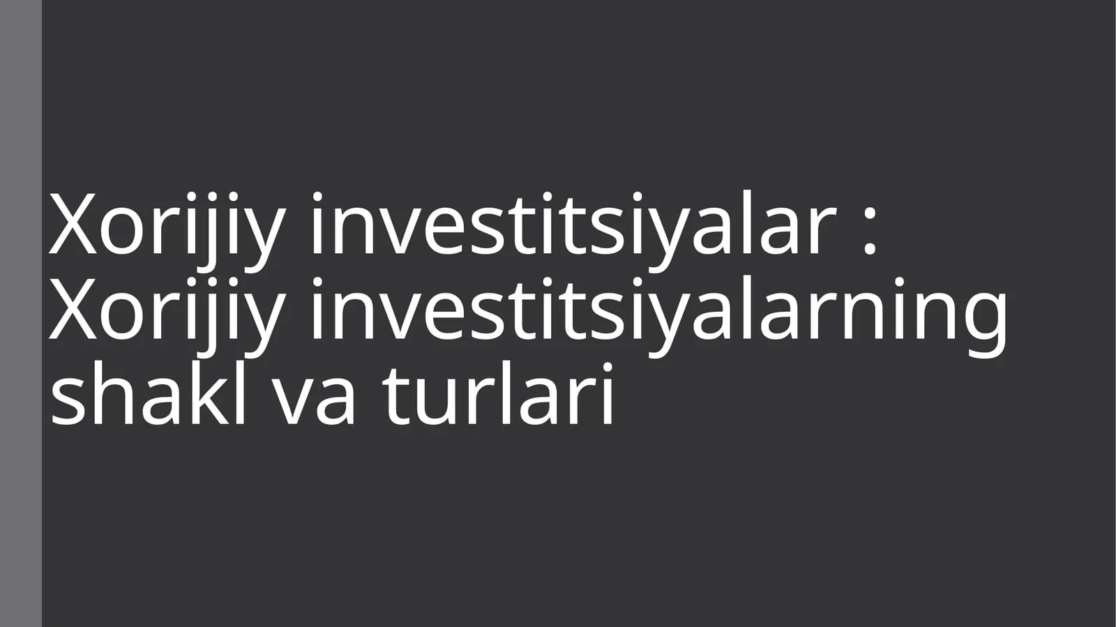 Xorijiy investitsiyalar: Xorijiy investitsiyalarning shakl va turlari