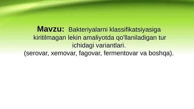 Bakteriyalarni klassifikatsiyasiga 
kiritilmagan lekin amaliyotda qo‘llaniladigan tur ichidagi vari