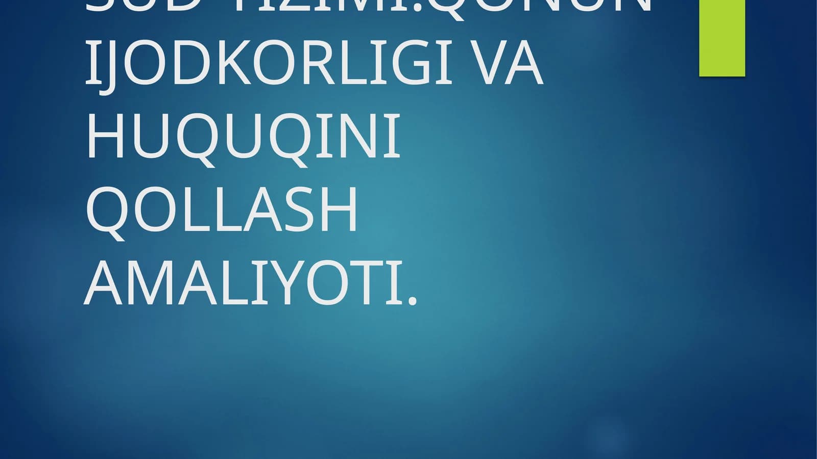 MUSTAQIL VA ODIL SUD TIZIMI.QONUN IJODKORLIGI VA HUQUQINI QOLLASH AMALIYOTI
