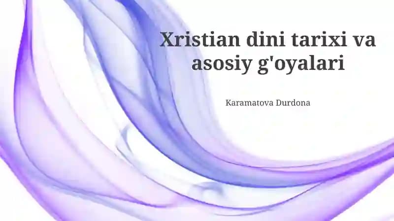 Xristian dini tarixi va asosiy g'oyalari