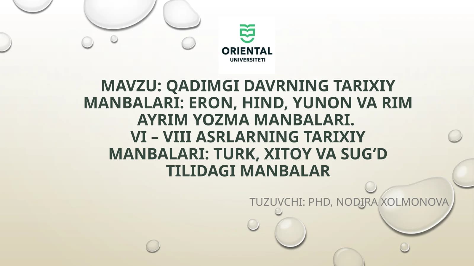 Qadimgidavrningtarixiymanbalari:eron, hind,yunonvarimayrimyozmamanbalari.VI – VIIIasrlarningtarixiymanbalari:turk,xitoyvasug‘dtilidagimanbalar
