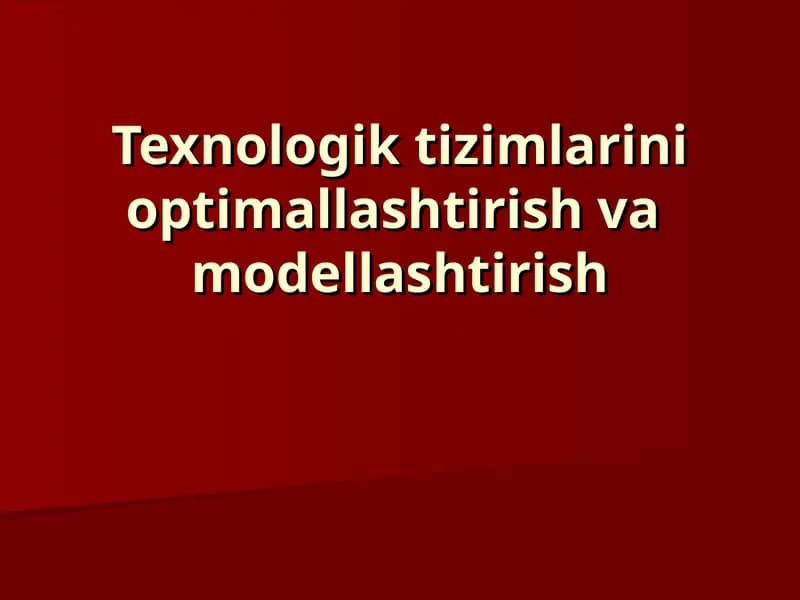 Texnologik tizimlarini optimallashtirish va modellashtirish
