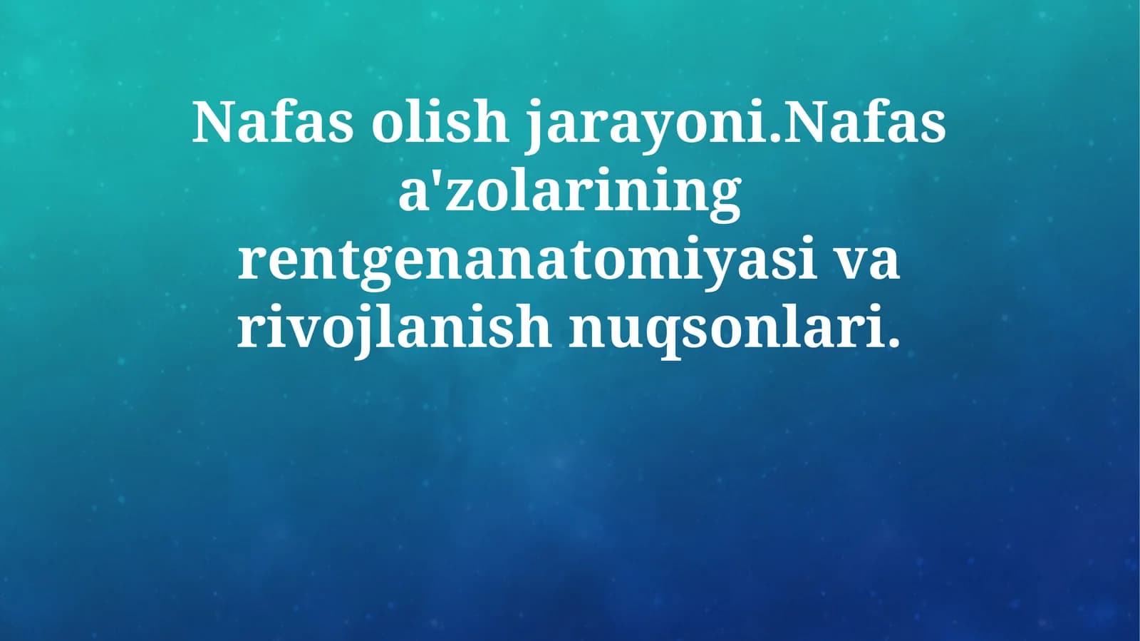 Nafas olish jarayoni.Nafas a'zolarining rentgenanatomiyasi va rivojlanish nuqsonlari