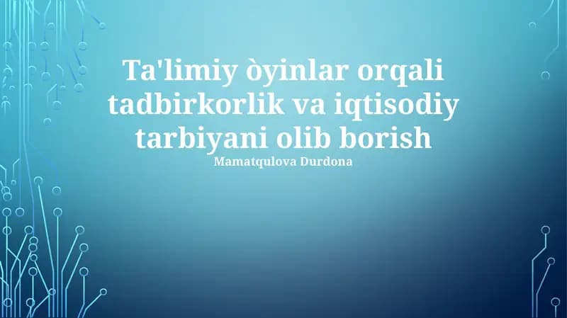 Ta'limiy òyinlar orqali tadbirkorlik va iqtisodiy tarbiyani olib borish