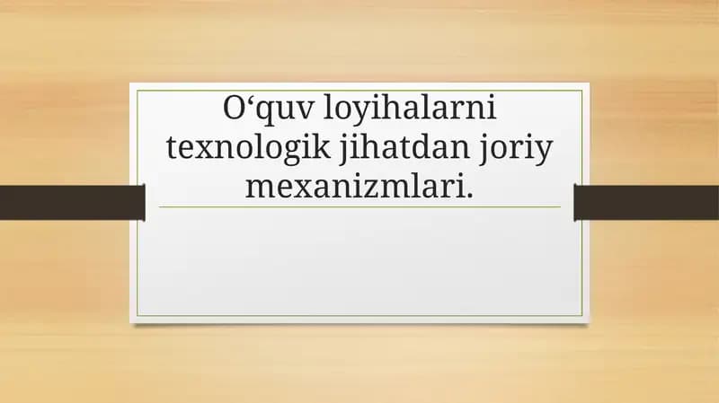 Oʻquv loyihalarni texnologik jihatdan joriy mexanizmlari.