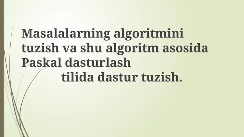Algoritmlarni loyihalash va Pascalda dasturlash asoslari