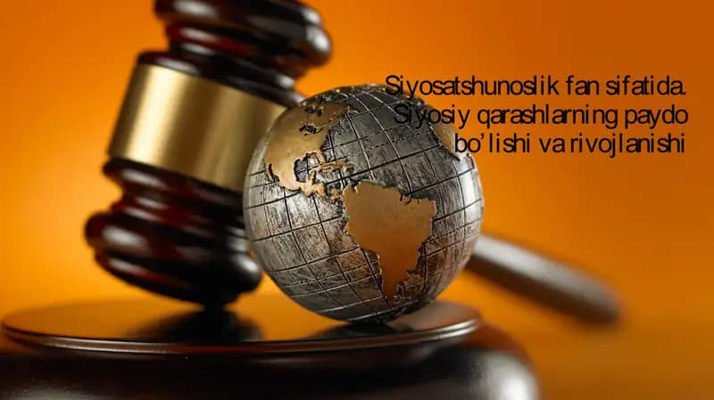 Siyosatshunoslik fan sifatida. Siyosiy qarashlarning paydo bo’lishi va rivojlanishi
