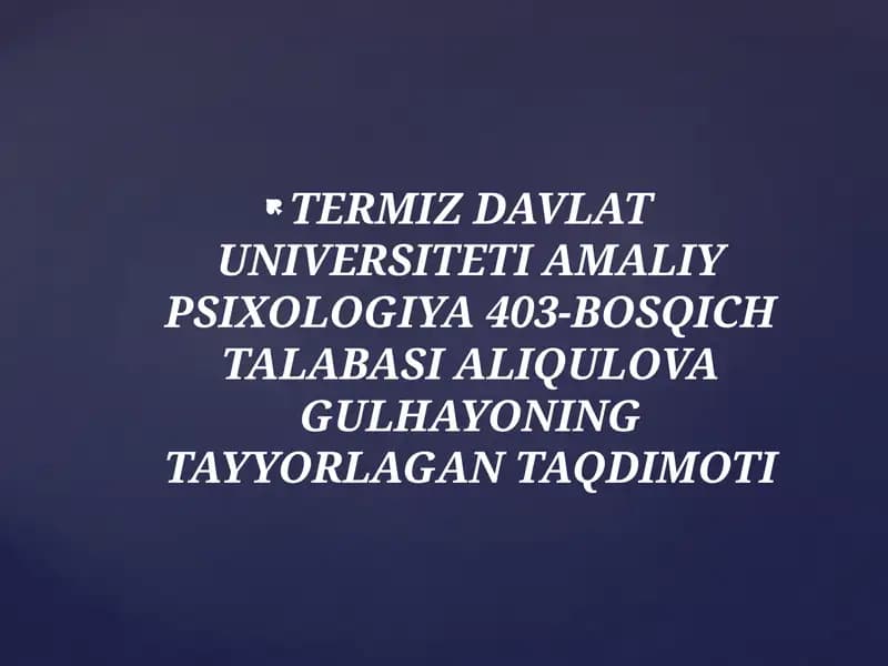 Davlat universiteti amaliy psixologiya 403-bosqich talabasi Aliqulova Gulhayonning tayyorlagan taqdimoti