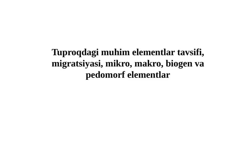 Tuproqdagi muhim elementlar tavsifi, migratsiyasi, mikro, makro, biogen va pedomorf elementlar