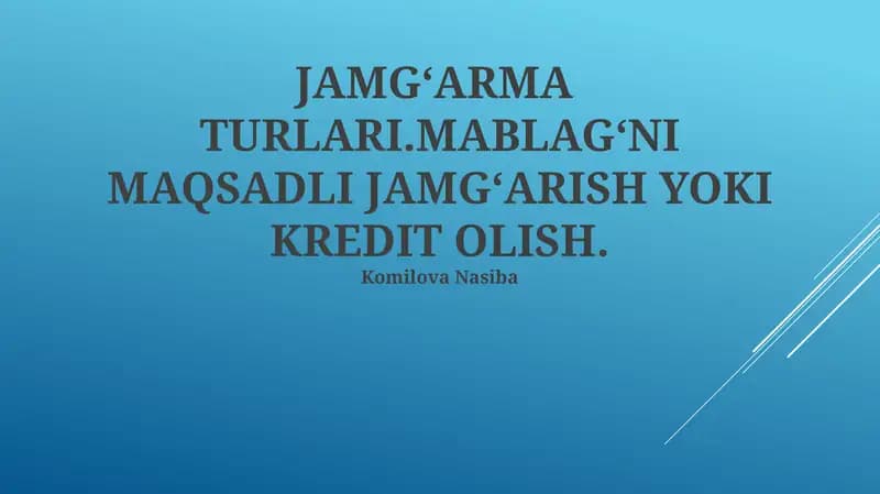 JAMGʻARMA TURLARI.MABLAGʻNI MAQSADLI JAMGʻARISH YOKI KREDIT OLISH
