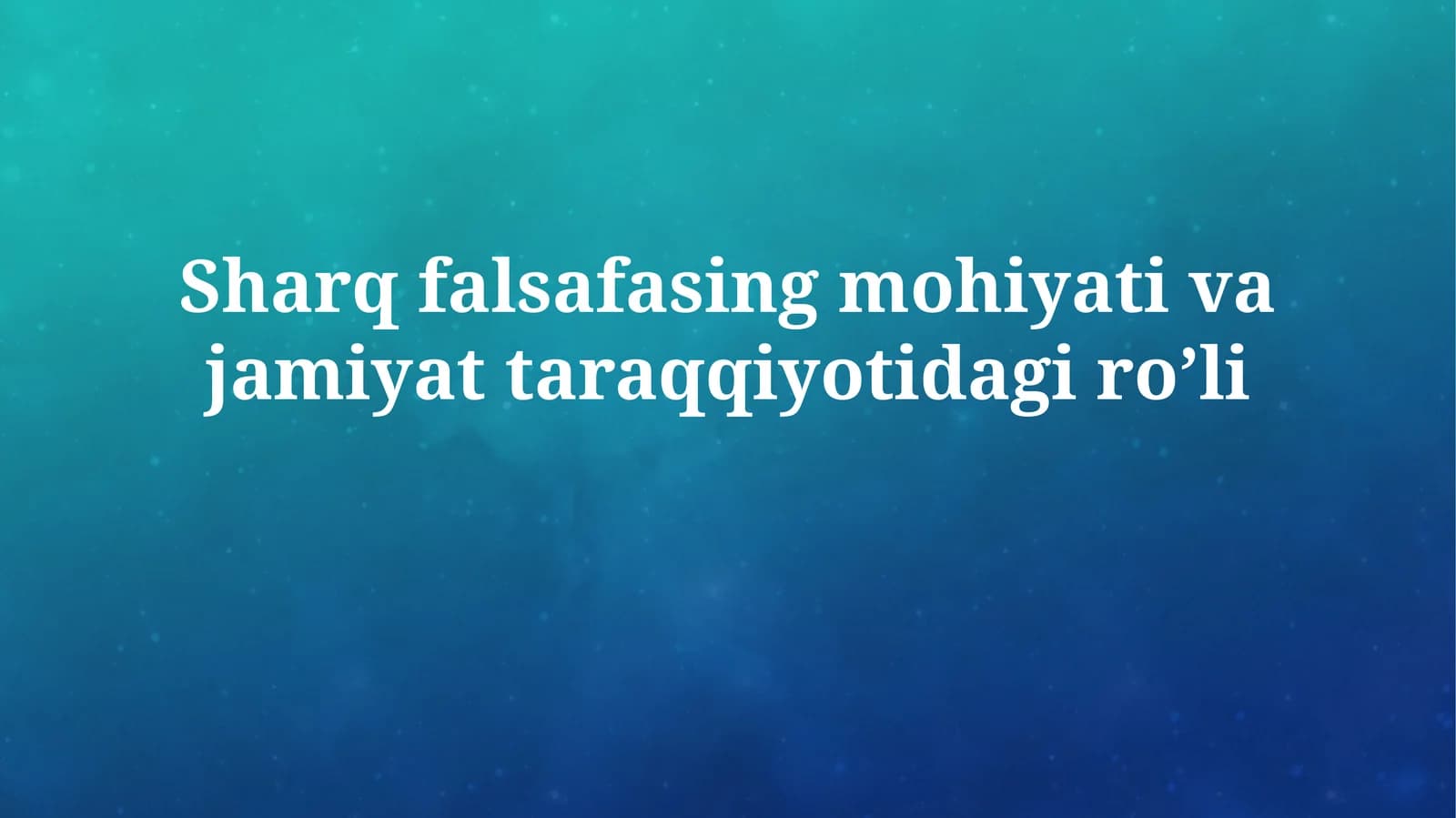 Sharq falsafasing mohiyati va jamiyattaraqqiyotidagiro’li