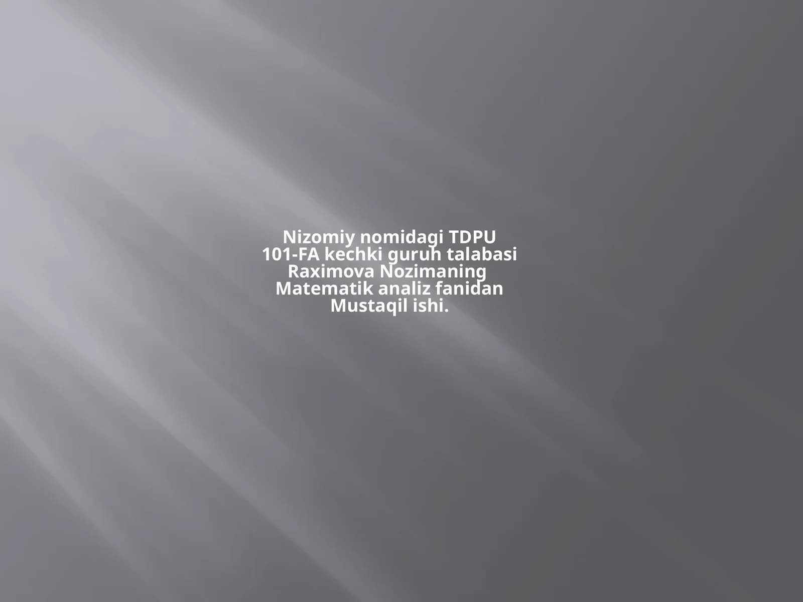 Nizomiy nomidagi TDPU101-F Akchik guruhi talabasi Raximova Nozimaning Matematika analiz fanidan Mustaqilishi