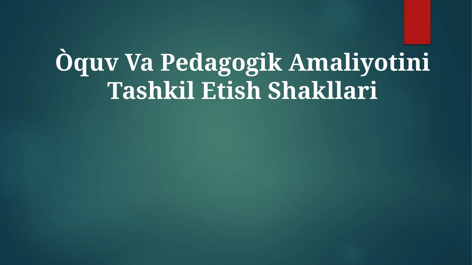 Ta'lim va Pedagogik Amaliyotini Tashkil Etish Shakllari