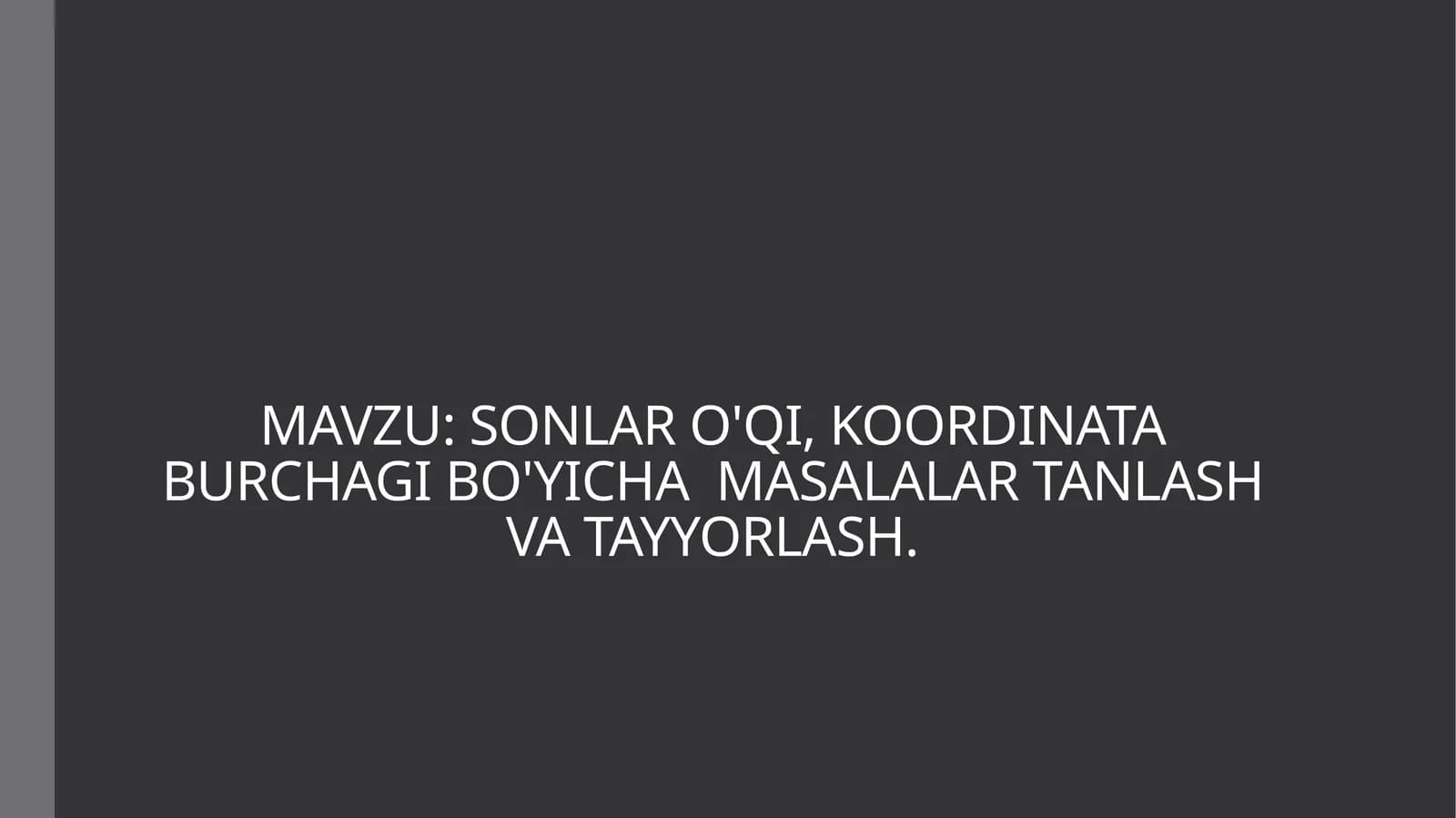SONLAR O'QI, KOORDINATA BURCHAGI BO'YICHA MASALALAR TANLASH VA TAYYORLASH