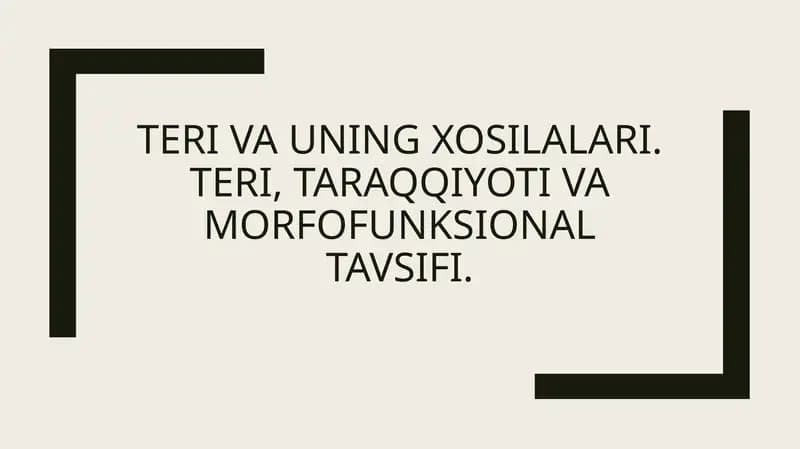 Teri va uning xosilalari. Teri, taraqqiyoti va morfofunksional tavsifi.