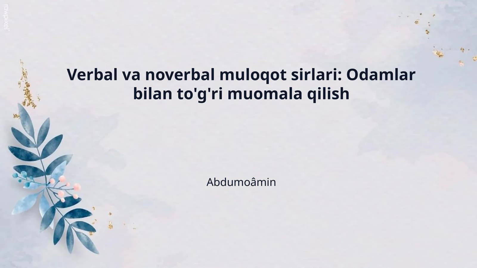 Verbal va noverbal muloqot sirlari: Odamlar bilan to'g'ri muomala qilish