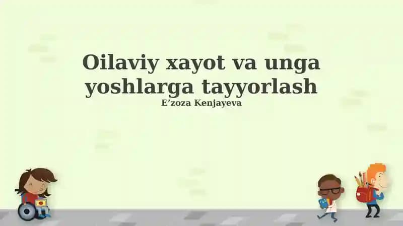 Oilaviy xayot va unga yoshlarga tayyorlash