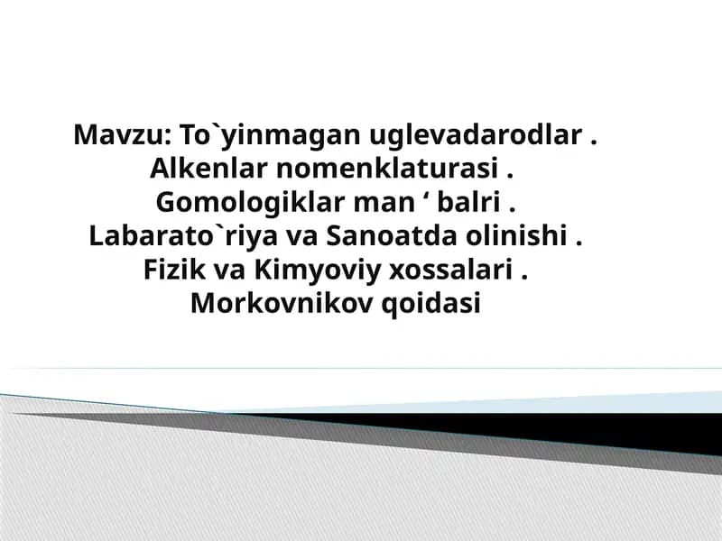 To‘yinmagan uglevadarodlar.  Alkenlar nomenklaturasi. Gomologiklar manbalari. Labaratoriya va sanoatda olinishi. Fizik va kimyoviy xossalari . Morkovnikov qoidasi