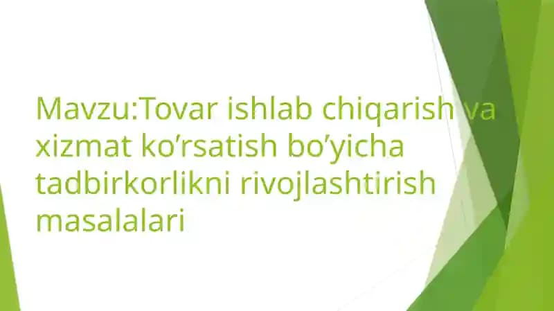 Tovarishlabchiqarish va xizmat ko’rsatish bo’yicha tadbirkorlikni rivojlantirish masalalari