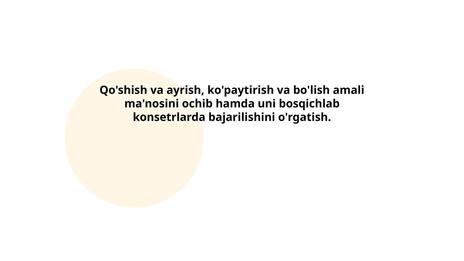 Qo'shish va ayrish, ko'paytirish va bo'lish amali ma'nosini ochib hamda uni bosqichlab konsetrlarda bajarilishini o'rgatish