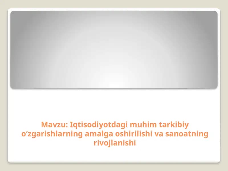 Iqtisodiyotdagi muhim tarkibiy o‘zgarishlarning amalga oshirilishi va sanoatning rivojlanishi
