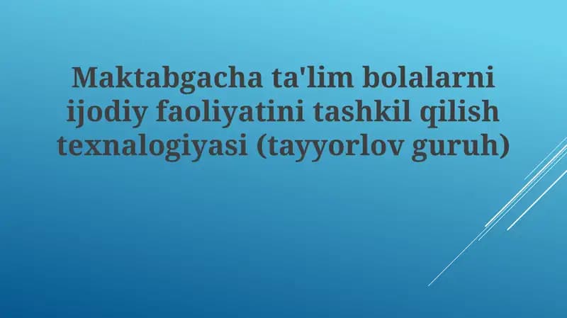 Maktabgacha ta'lim bolalar ni ijodiy faoliyatini tashkil qilish texnologiyasi (tayyorlov guruhi)