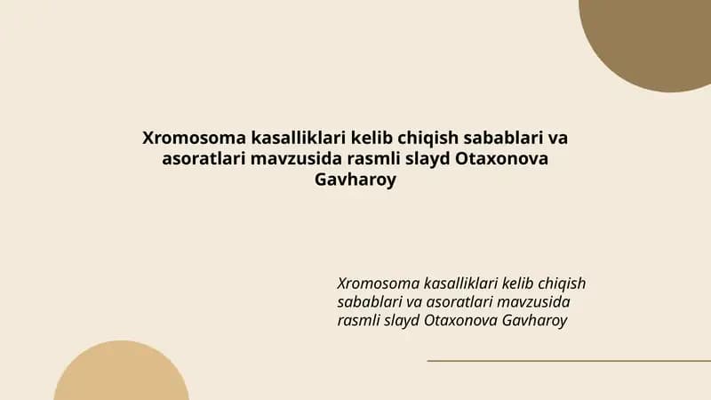 Xromosoma kasalliklari kelib chiqish sabablari va asoratlari mavzusida rasmli slayd Otaxonova Gavharoy