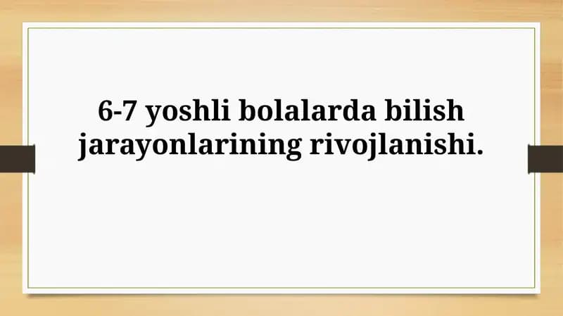 6-7 yoshli bolalarda bilish jarayonlariningrivojlanishi