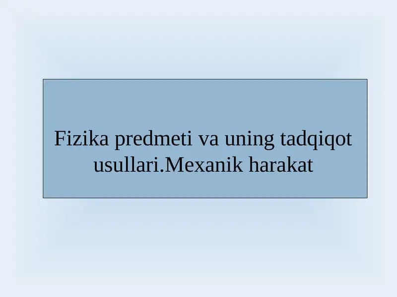 Fizika predmeti va uning tadqiqot usullari.Mexanik harakat