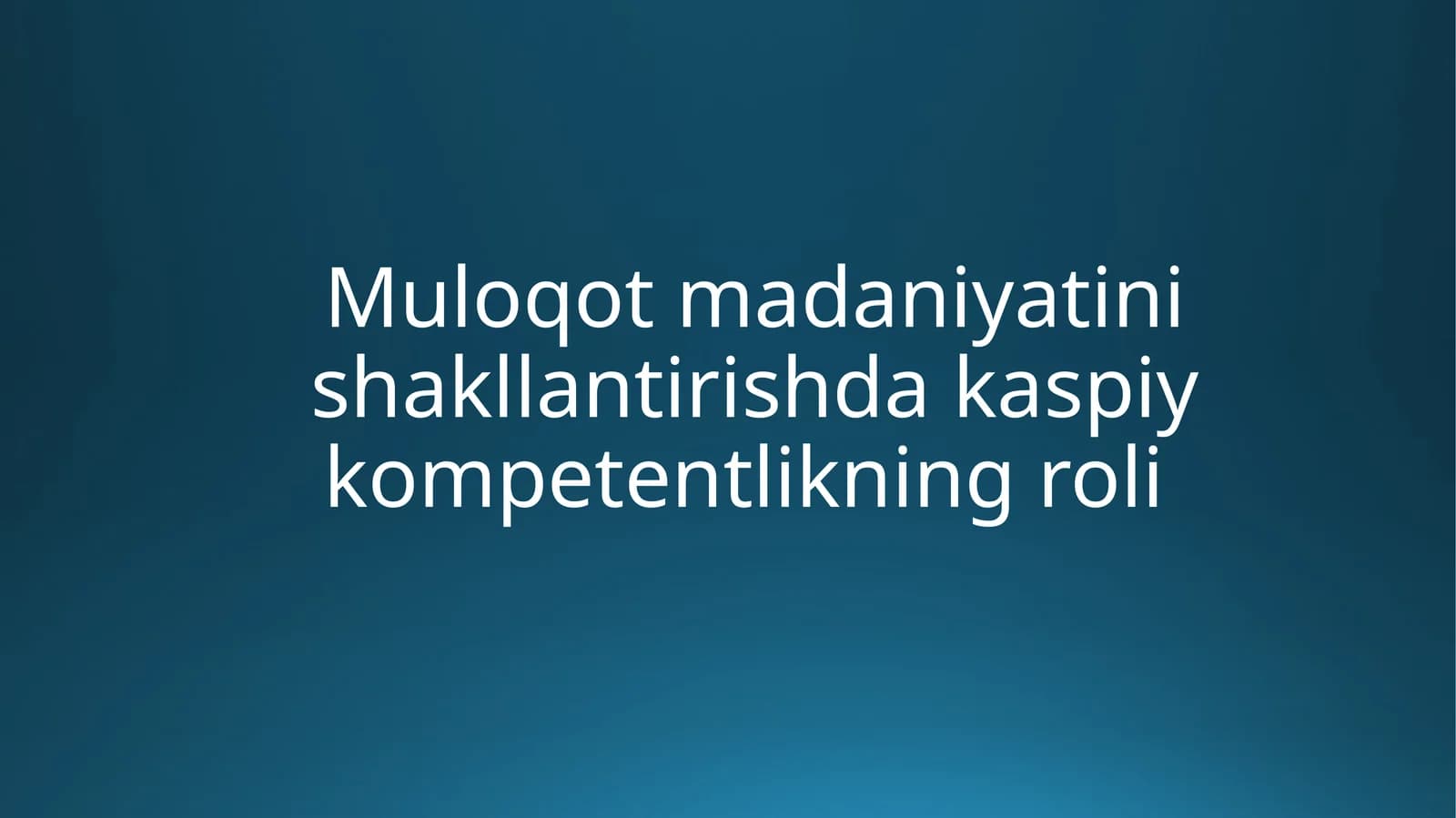 Muloqot madaniyati nishakllantirishda kaspiy kompetentlikning roli