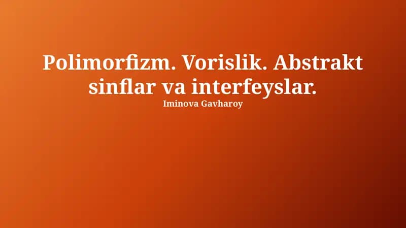 Polimorfizm. Vorislik. Abstrakt sinflar va interfeyslar