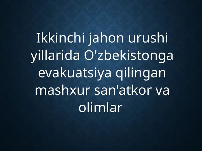 Oʻzbekistonga evakuatsiya qilingan mashhur san'atkorlar