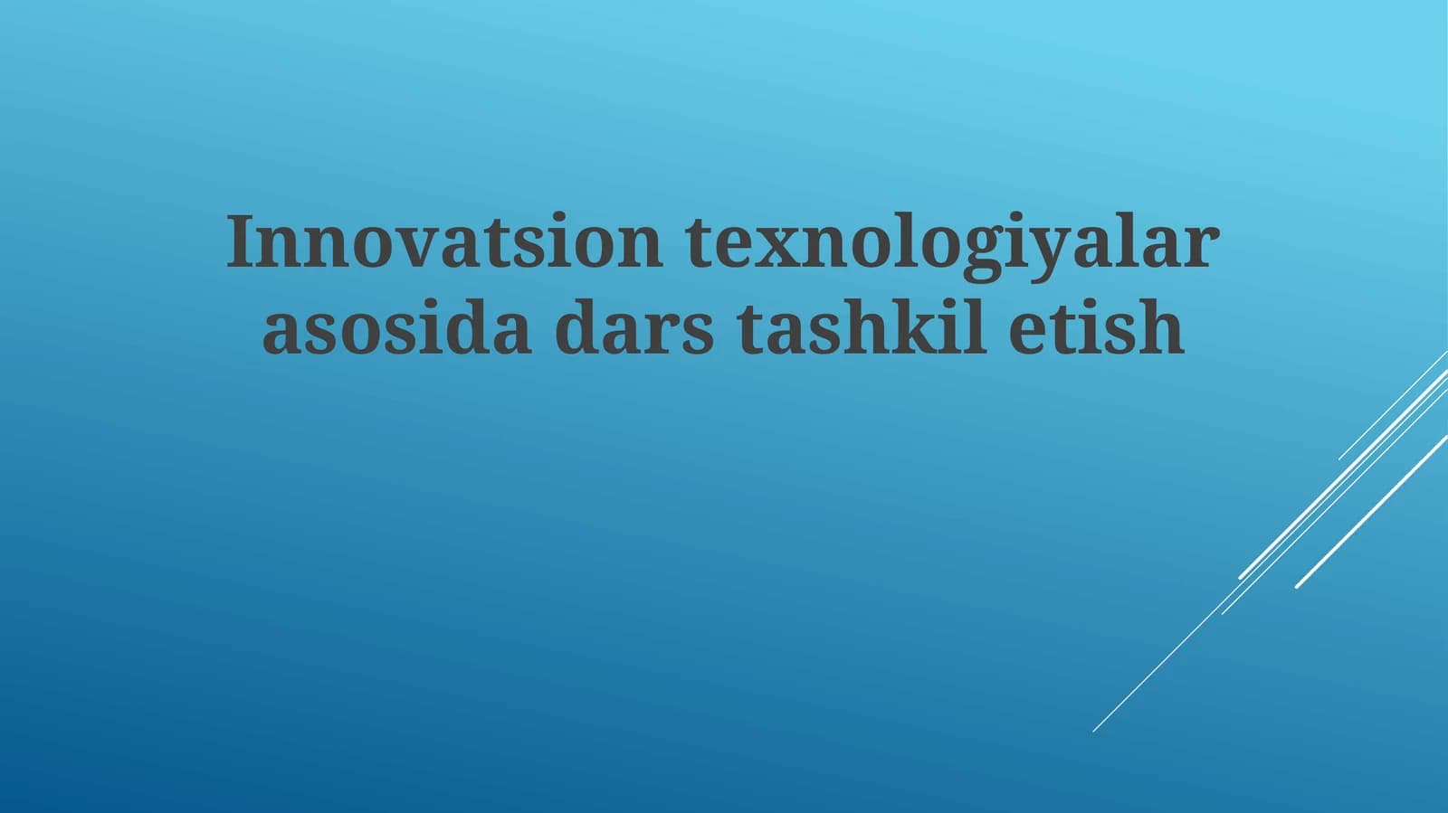 Innovatsion texnologiyalar asosida dars tashkil etish