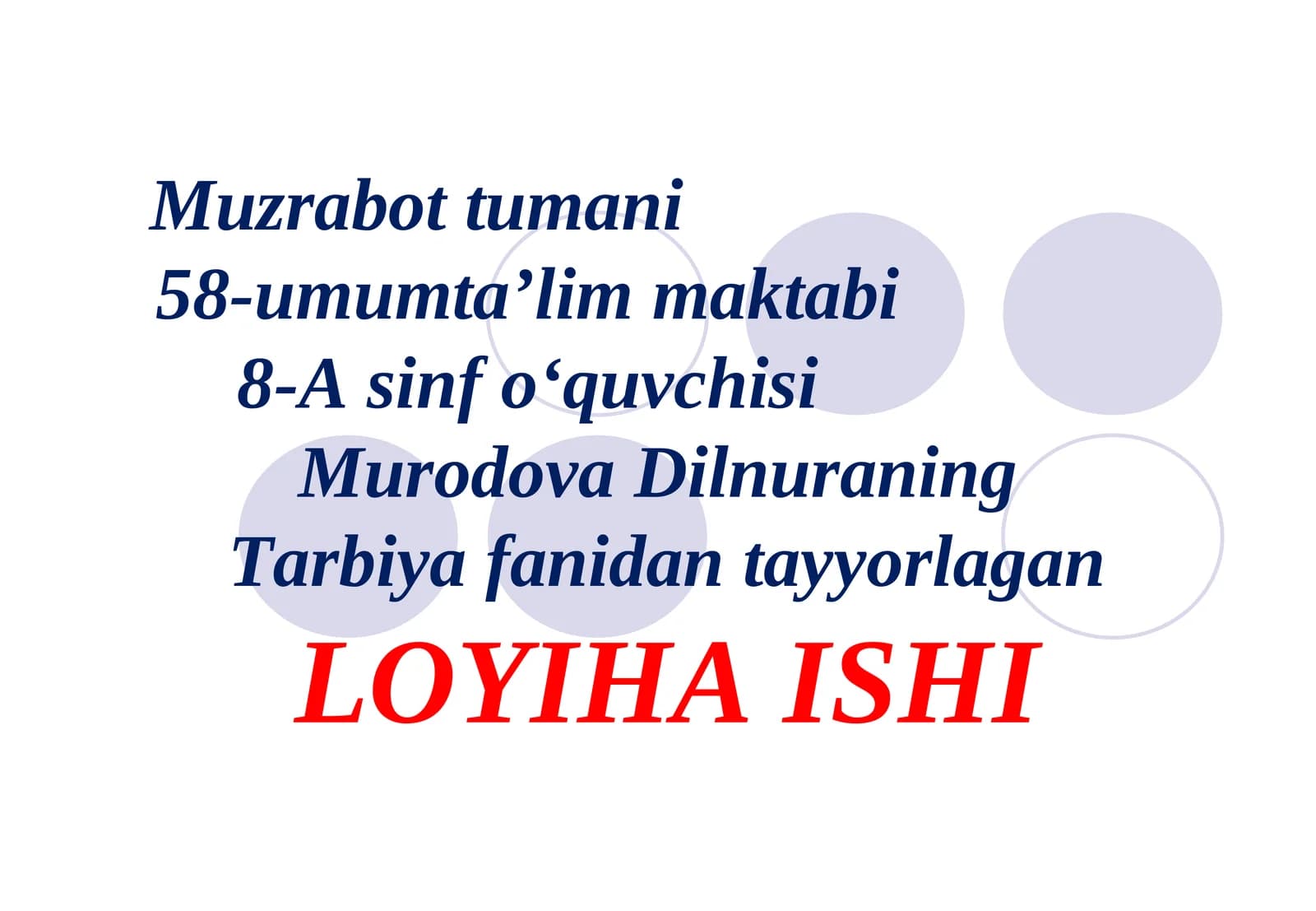 Muzrabot tumani 58-umumta’lim maktabi 8-A sinf o‘quvchisi Murodova DilnuraningTarbiya fanidan tayyorlaganLOYIHA ISHI