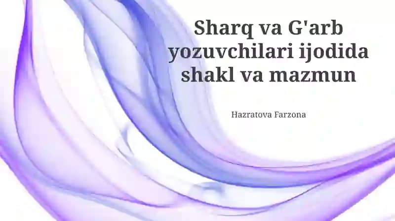 Sharq va G'arb yozuvchilari ijodida shakl va mazmun