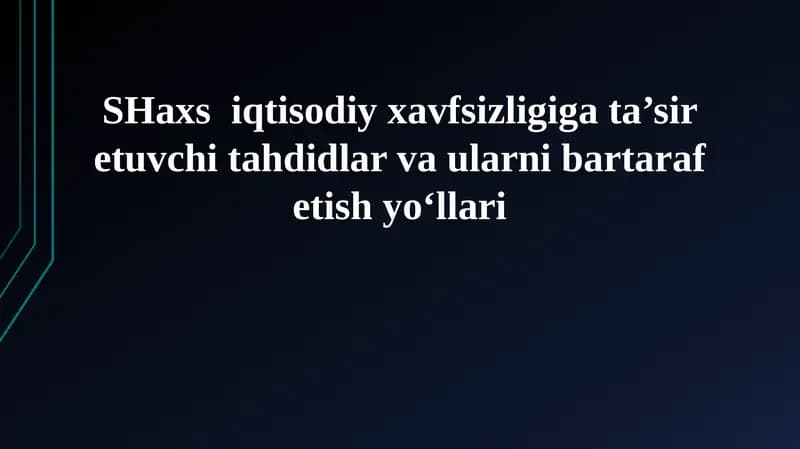 SHaxs iqtisodiy xavfsizligiga ta’sir etuvchi tahdidlar va ularni bartaraf etish yo‘llari