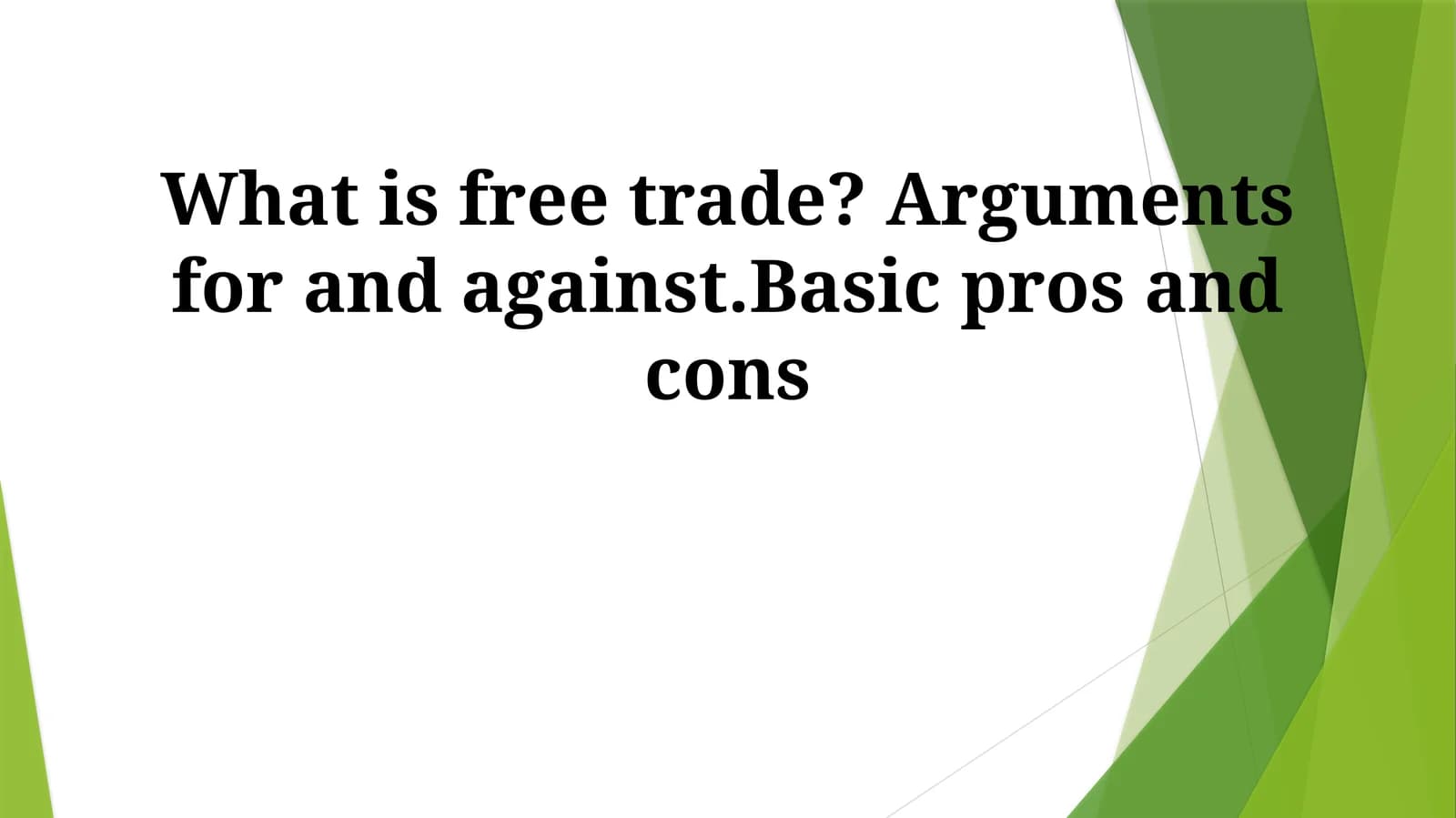 What is free trade? Arguments for andagainst.Basicpros and cons