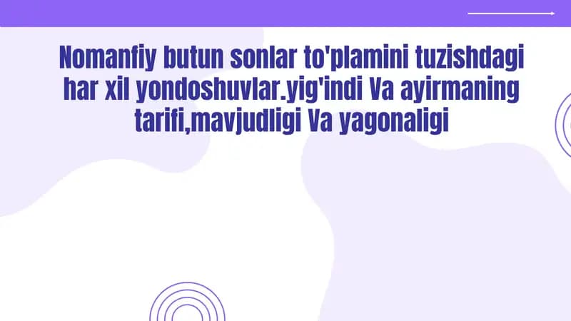 Nomanfiy butun sonlar to‘plamini tuzishdagi har xil yondoshuvlar.yig'indi va ayirmaning tarifi, mavjudligi va yagonaligi